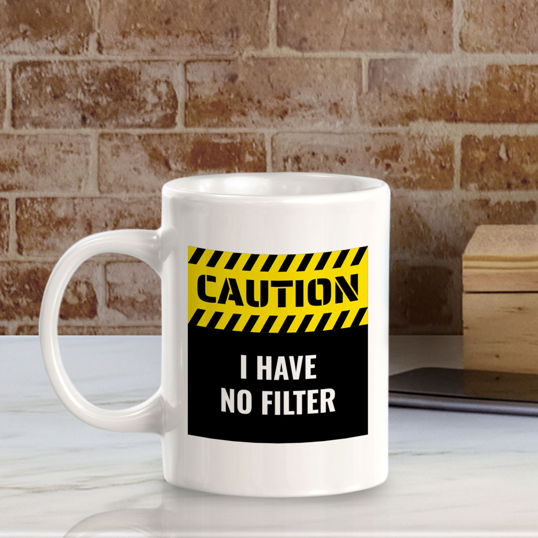 Caution I Have No Filter 11oz Plastic or Ceramic Mug | Funny Home Cups