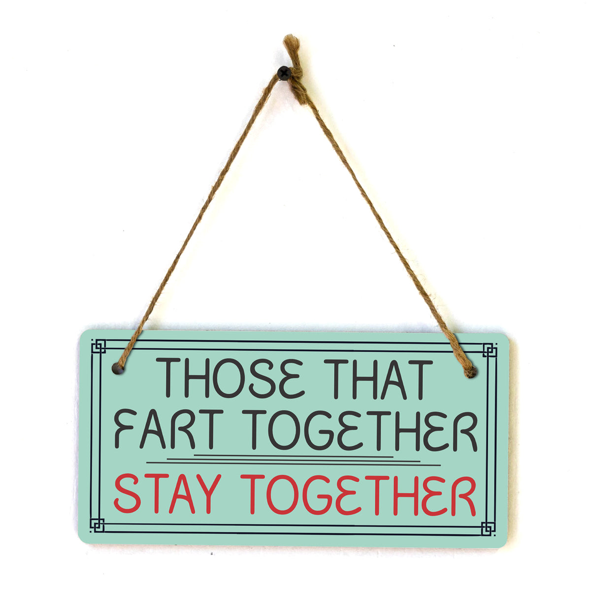 Those That Fart Together Stay Together 5x10 Hanging Plus Wall or Door Sign | Funny Home Decor