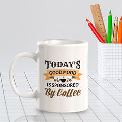Today's Good Mood Is Sponsored By Coffee 11oz Plastic or Ceramic Mug | Funny Cups