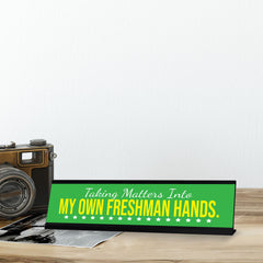 Taking Matters Into My Own Freshman Hands, Black Frame, Desk Sign (2x8")