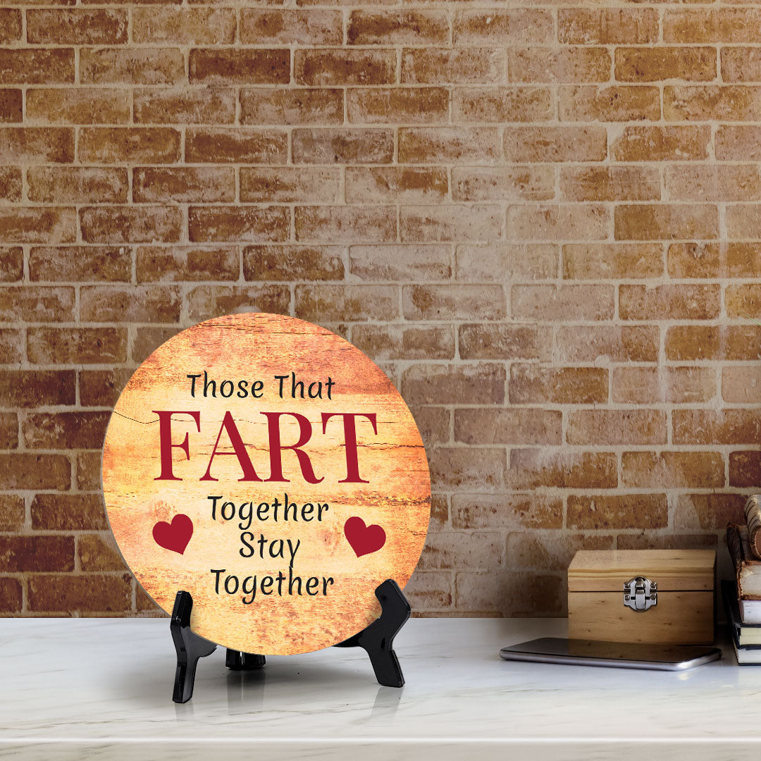 Those That Fart Together Stay Together Circle Table Sign with Acrylic Stand (5x5") | Funny Home Decor