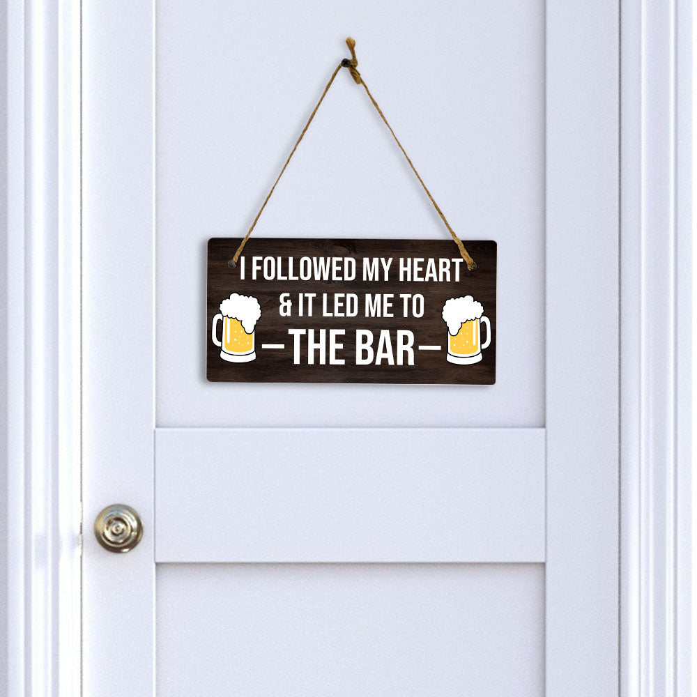 I Followed My Heart & It Led Me To The Bar 5" x 10" Hanging Wall or Door Sign | Funny Home Decor