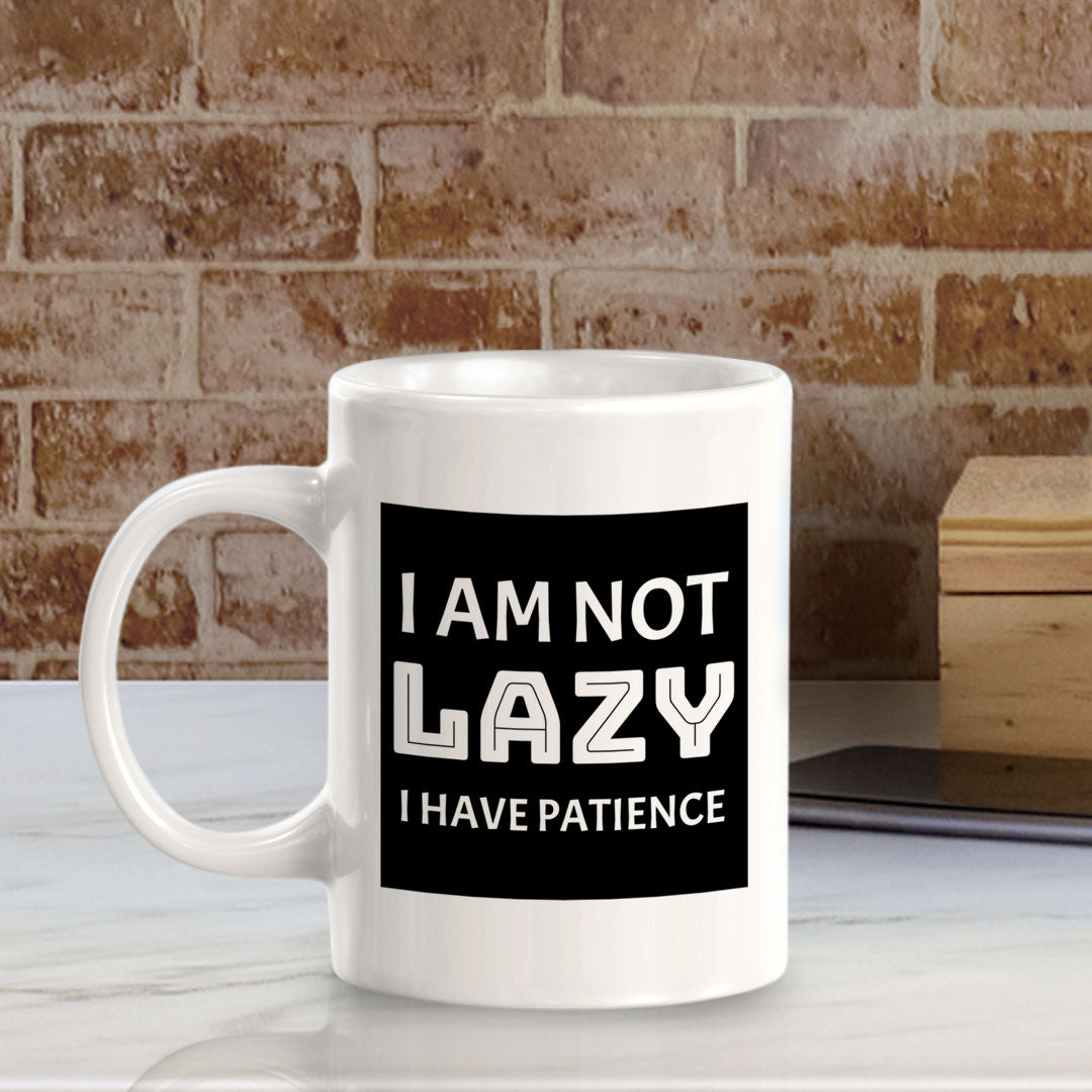 I Am Not Lazy I Have Patience 11oz Plastic or Ceramic Coffee Mug | Funny Home & Office Cups