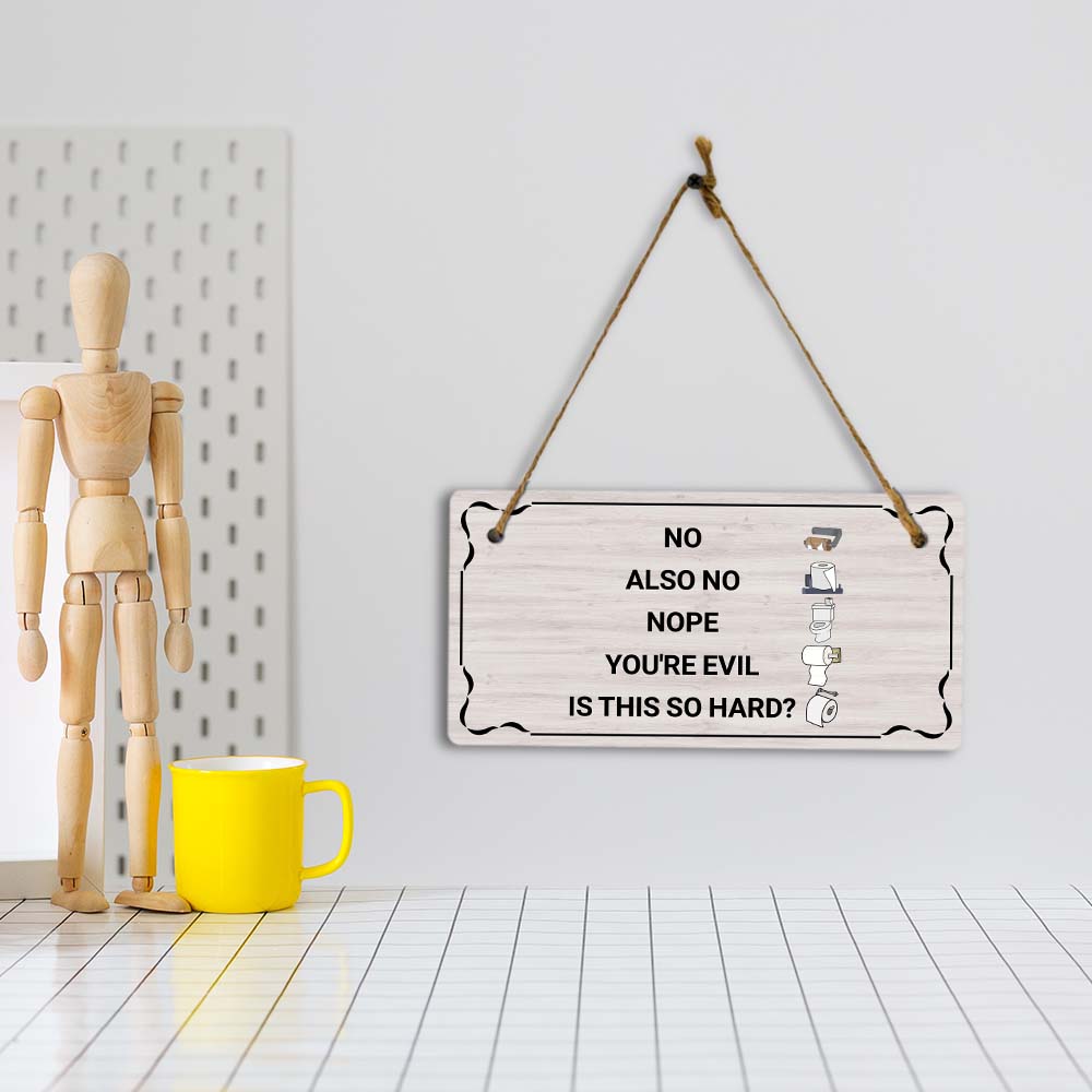 No Also No Nope You're Evil Is This So Hard? 5x10 Hanging Plus Wall or Door Sign | Funny Home Decor