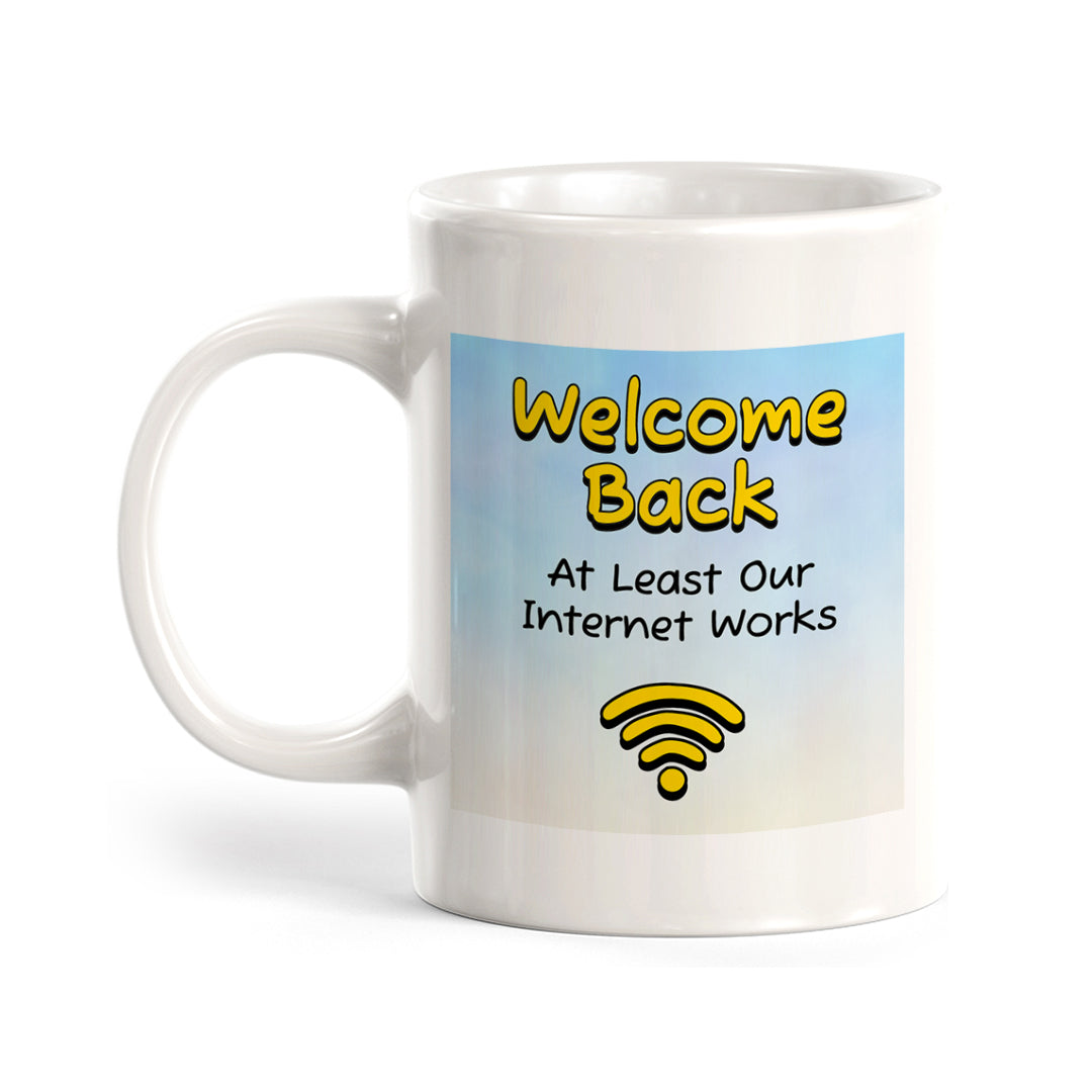 Welcome Back At Least Our Internet Works 11oz Plastic/Ceramic Coffee Mug Easy Installation | Office & Home | Funny Novelty Gifts