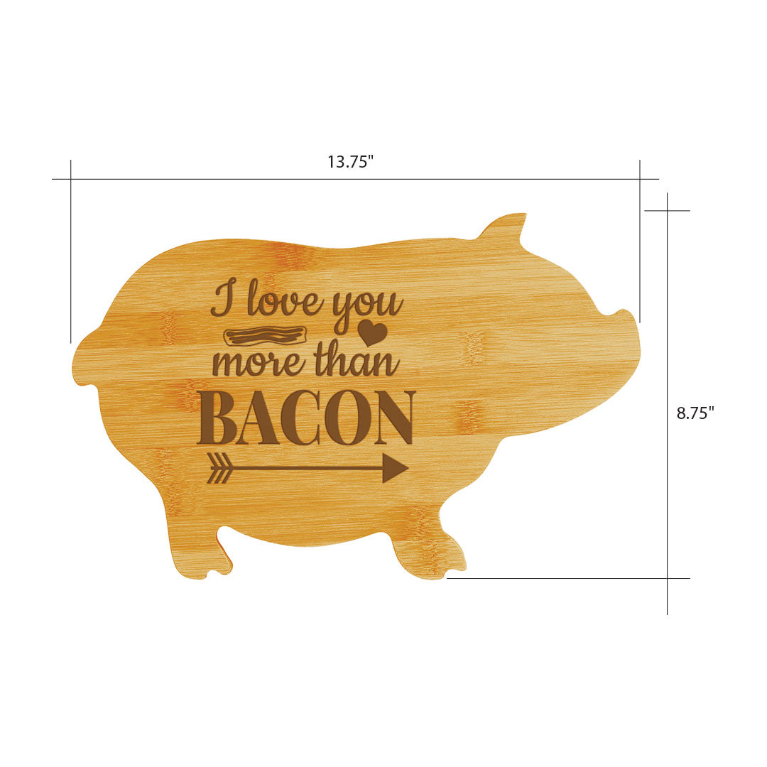 I love you more than bacon (13.75 x 8.75") Pig Shape Cutting Board | Funny Decorative Kitchen Chopping Board