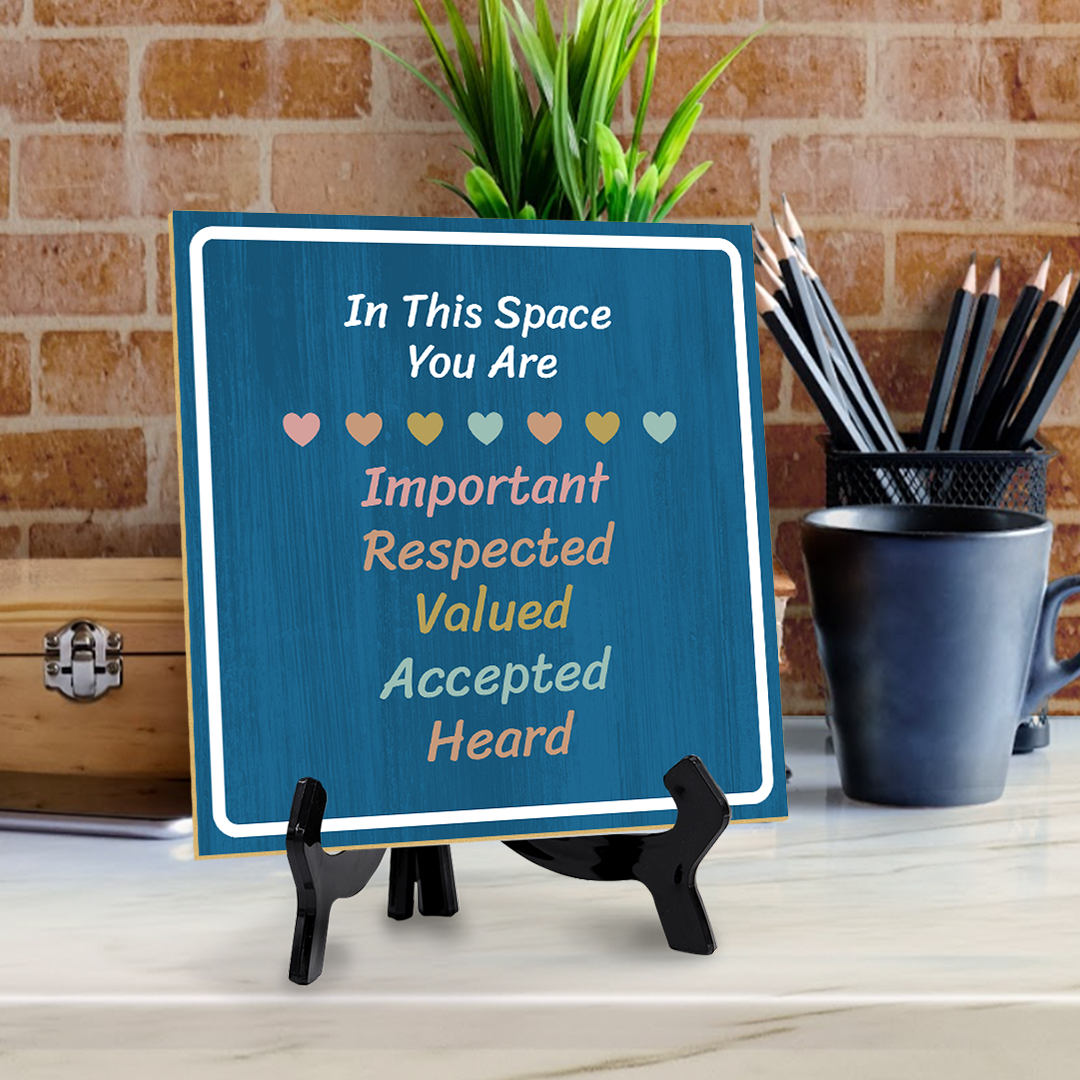 In This Space You Are Important Respected Valued Accepted Heard 5"x 5" Square Table Sign With Acrylic Easel | Motivational Home Decor
