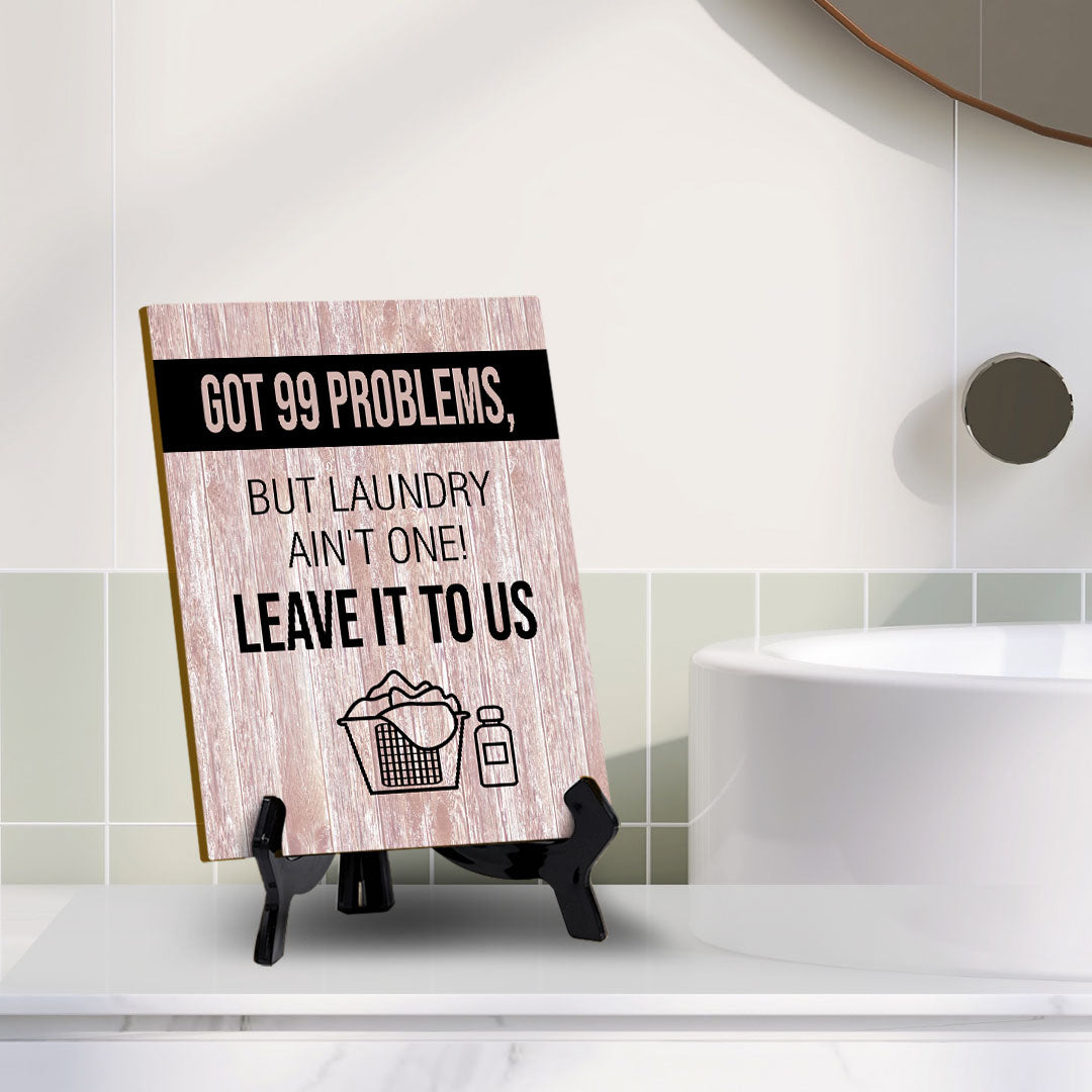 Signs ByLITA Got 99 problems, but laundry ain't one! Leave it to us Table Sign with Acrylic Stand (6x8“)