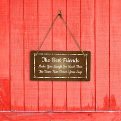 The Best Friends Make You Laugh So Much That The Tears Run Down Your Legs 5x10 Hanging Plus Wall or Door Sign | Funny Home Decor