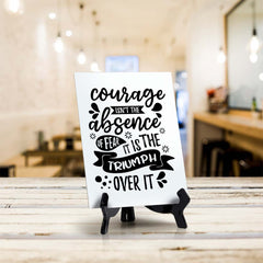 Courage Isn't The Absence of Fear. It is The Triumph Over It Table Sign with Acrylic Stand (6x8“) | Positive Affirmation Inspiration Décor