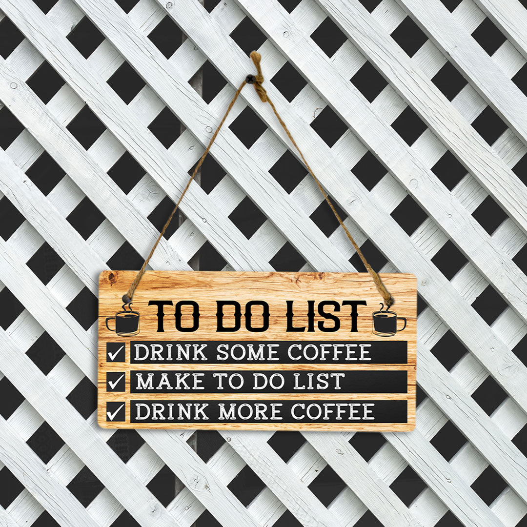 To Do List Drink Some Coffee Make To Do List Drink More Coffee 5" x 10" Hanging Wall or Door Sign | Funny Home Decor