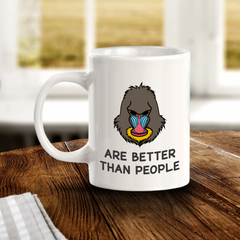 Mandrills are better than people 11oz Plastic/Ceramic Coffee Mug | Funny Animal Mugs
