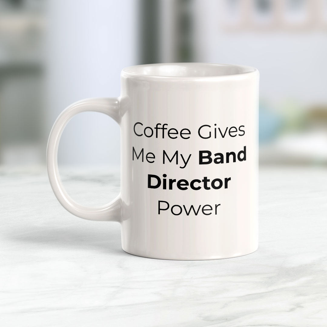 Coffee Gives Me My Band Director Power 11oz Plastic or Ceramic Mug | Novelty Cup for Musicians