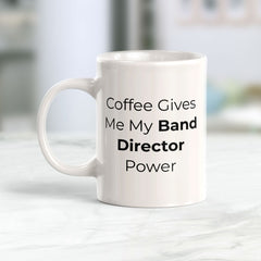 Coffee Gives Me My Band Director Power 11oz Plastic or Ceramic Mug | Novelty Cup for Musicians