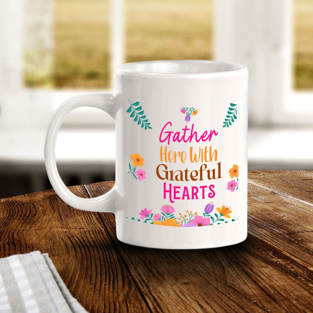 Gather Here With Grateful Hearts 11oz Plastic or Ceramic Mug | Home & Family Cups