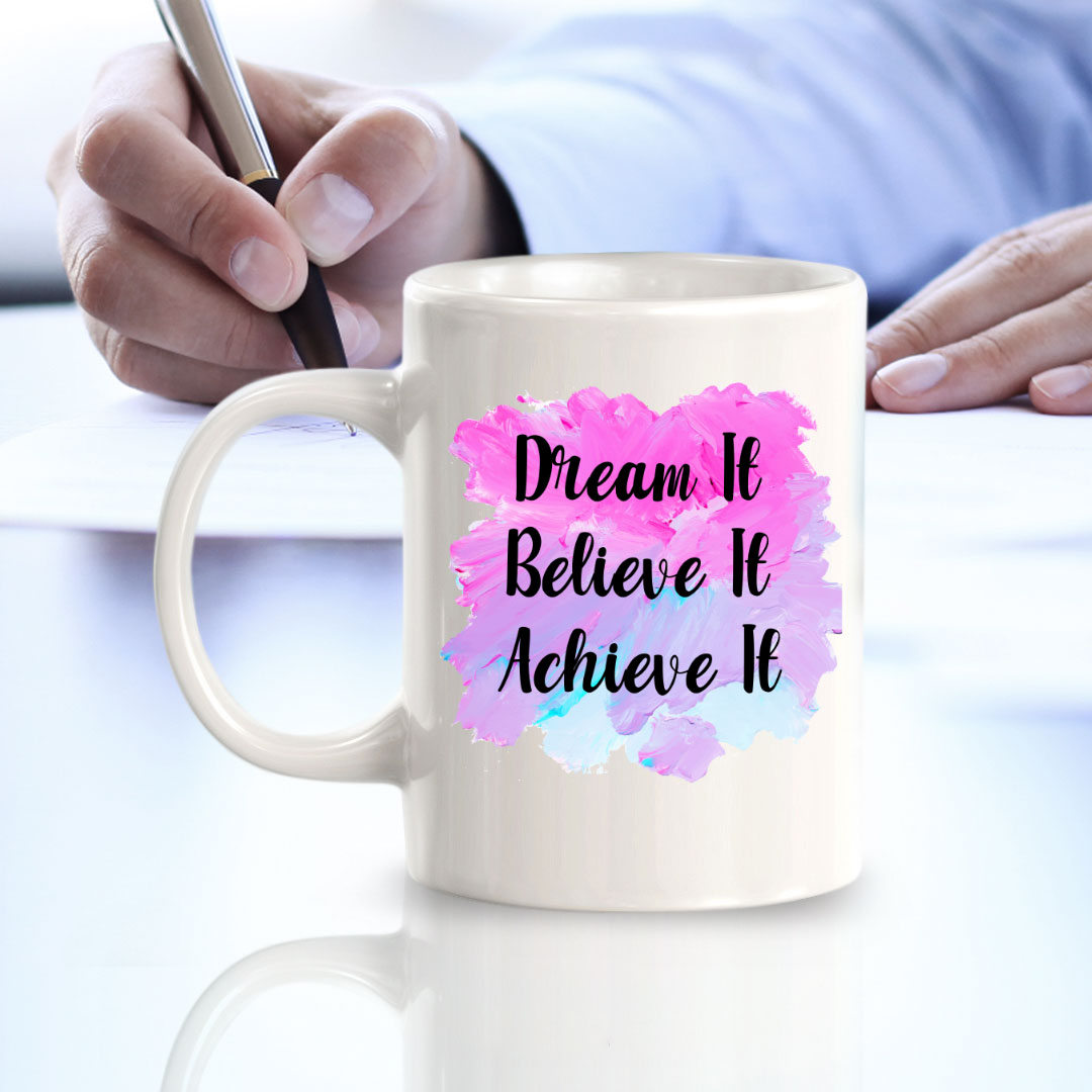 Dream It Believe It Achieve It 11oz Plastic or Ceramic Coffee Mug | Home & Office Cups