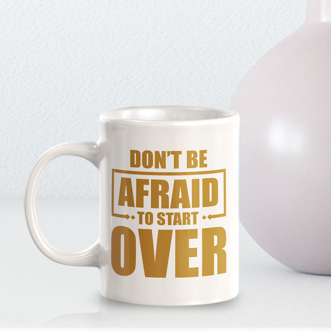 Don't Be Afraid To Start Over 11oz Plastic or Ceramic Mug | Motivational Phrases