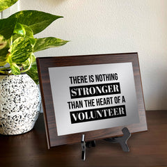 There is Nothing Stronger Than The Heart of a Volunteer Decorative Wall Plaque | Easel Mount Option | Inspirational Affirmation Wall Art