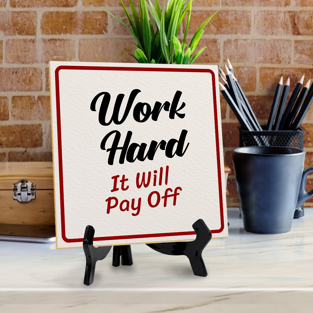 Work Hard It Will Pay Off 5"x 5" Square Table Sign With Acrylic Easel | Motivational Home Decor