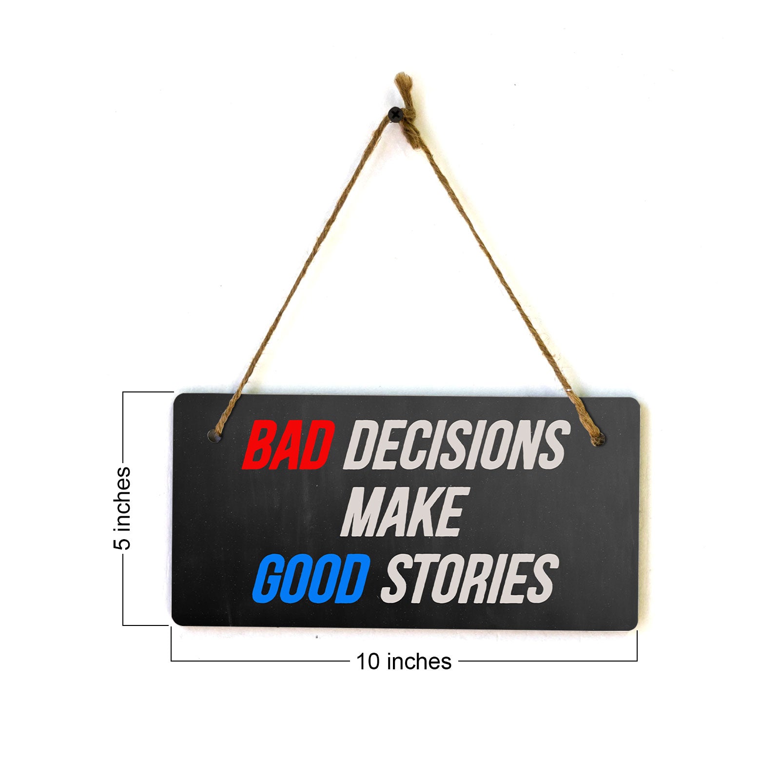 Bad Decisions Make Good Stories 5" x 10" Hanging Wall or Door Sign | Funny Home Decor