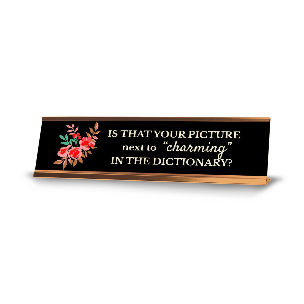 Signs ByLITA Is that Your Picture Next To “Charming” In The Dictionary? Rose Gold Frame, Desk Sign (2x8")