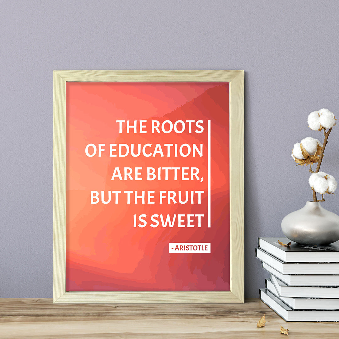 Designs ByLITA The roots of education are bitter, but the fruit is sweet - Aristotle, Inspirational Wall Art