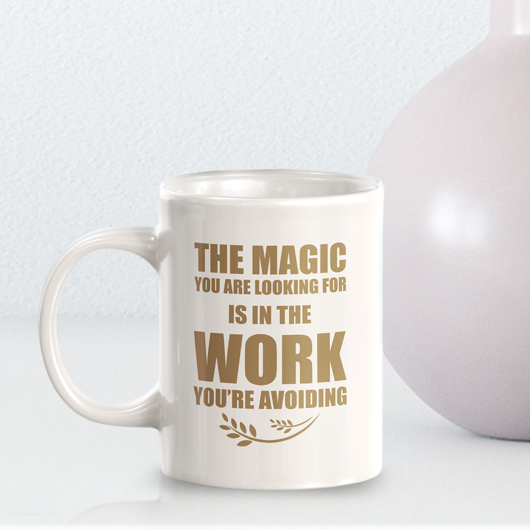 The Magic You Are looking For Is In The Work You're Avoiding 11oz Plastic or Ceramic Mug | Motivational Phrases
