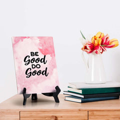 Be Good. Do Good Table Sign with Acrylic Stand (6x8“) | Positive Affirmation Inspiration Décor