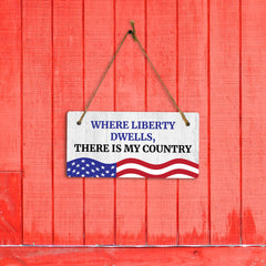 Where Liberty Dwells, There is My Country 5x10 Hanging Plus Wall or Door Sign | Patriotic Home & Office Decor