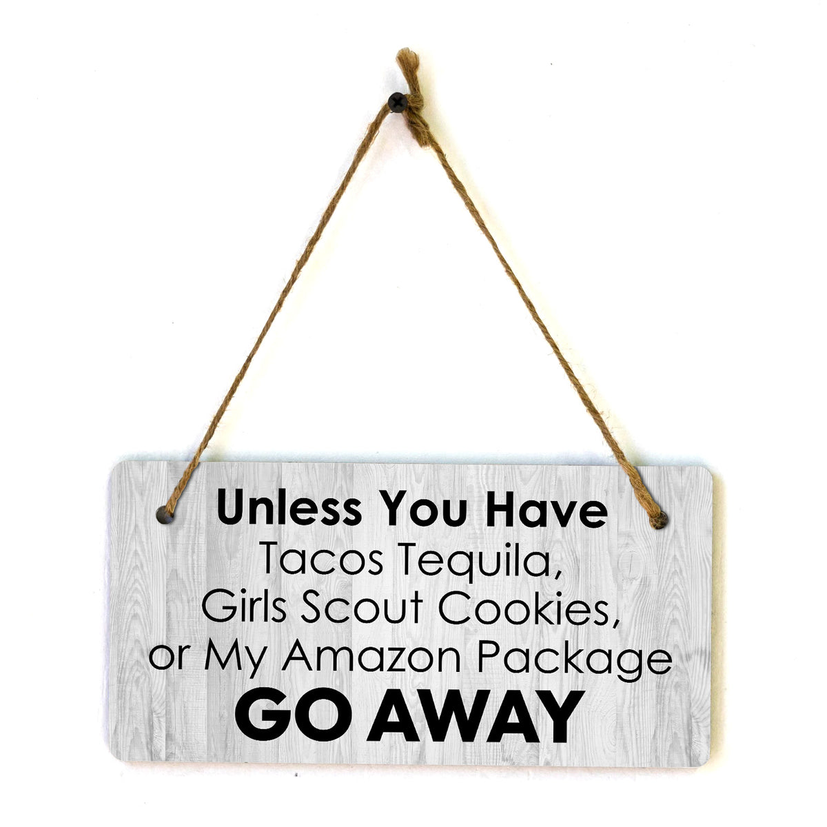 Unless You Have Tacos Tequila, Girl Scout Cookies, Or My Amazon Package Go Away 5x10 Hanging Plus Wall or Door Sign | Funny Home Decor