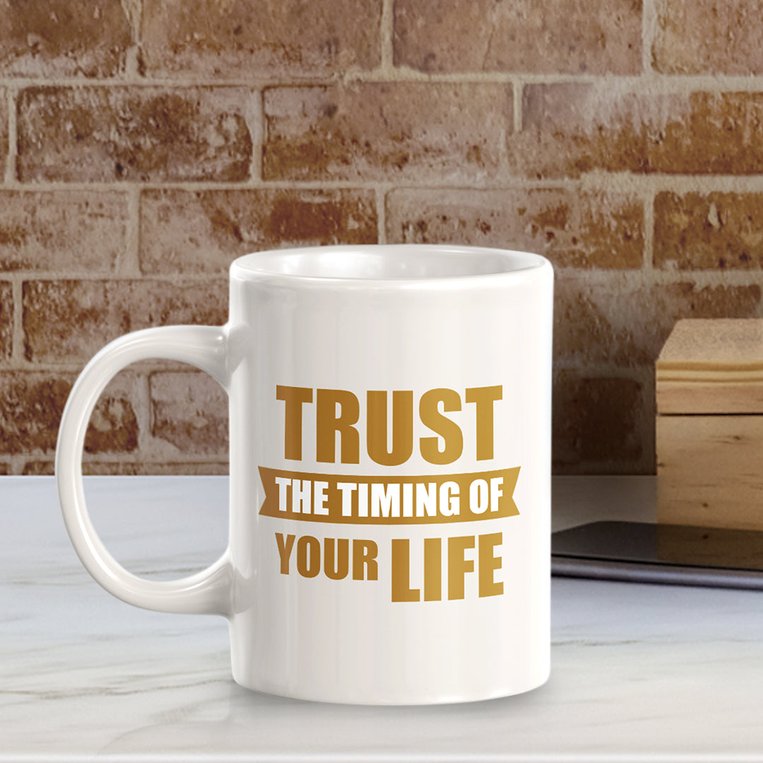 Trust The Timing Of Your Life 11oz Plastic or Ceramic Mug | Motivational Phrases