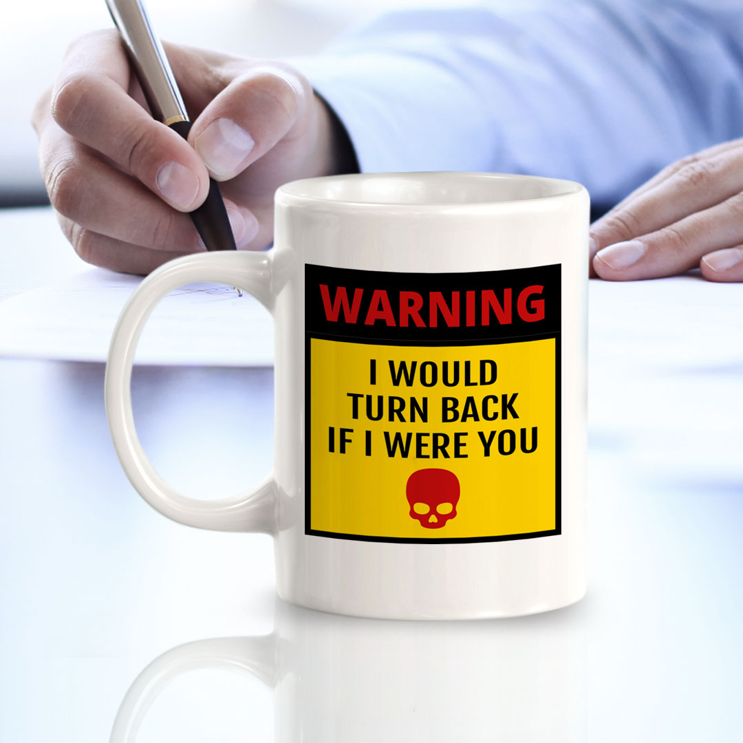 Warning I Would Turn Back If I Were You 11oz Plastic or Ceramic Mug | Funny Novelty Coffee Lover Cup