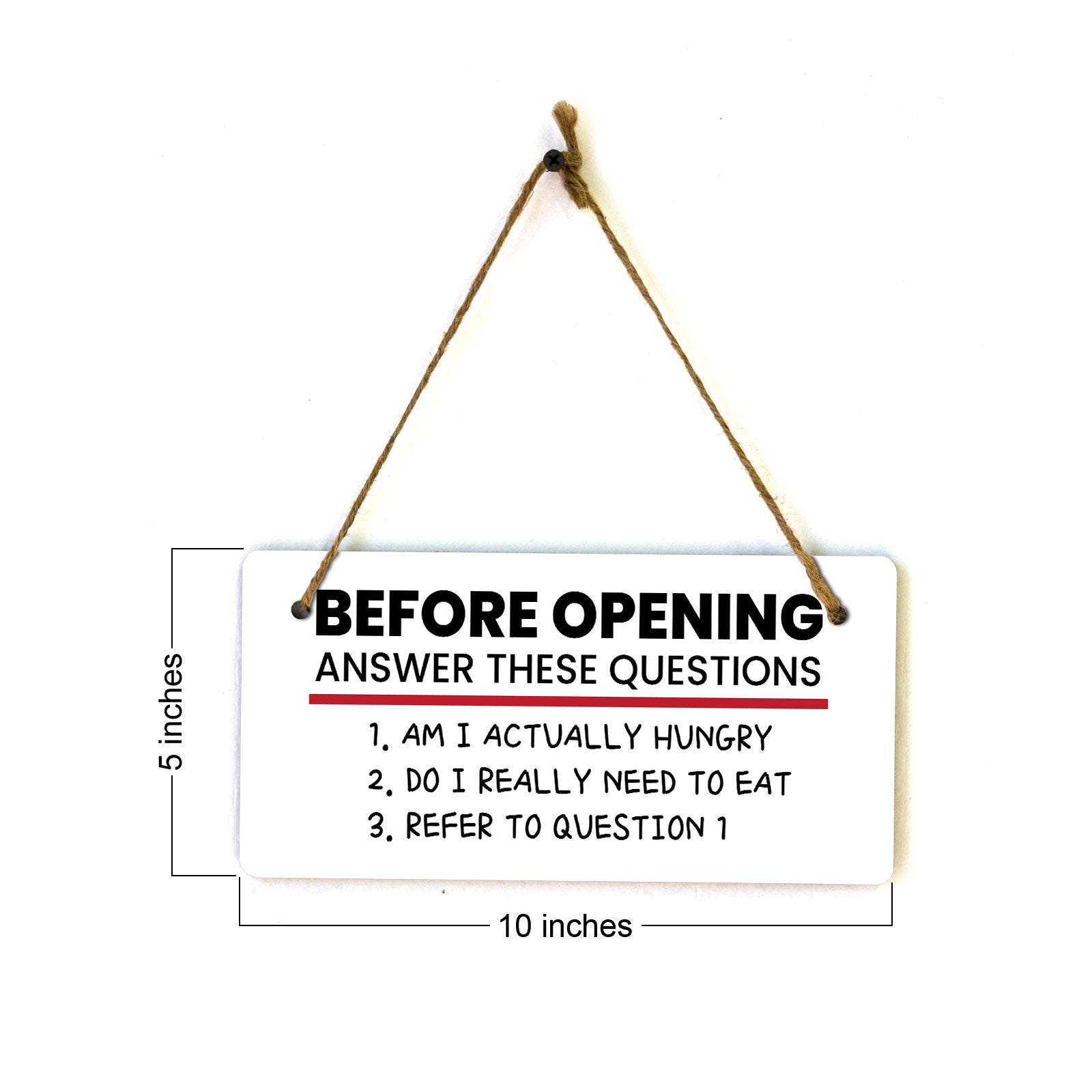 Before Opening Answer These Questions 1. Am I Actually Hungry 2. Do I Really Need To Eat 3. Refer To Question 5x10 Hanging Plus Wall or Door Sign | Funny Home Decor