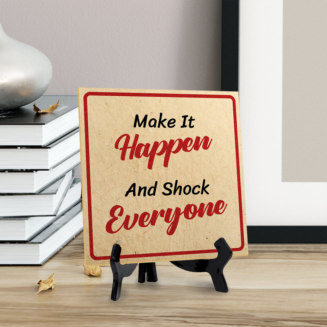 Make It Happen And Shock Everyone 5"x 5" Square Table Sign With Acrylic Easel | Motivational Home Decor