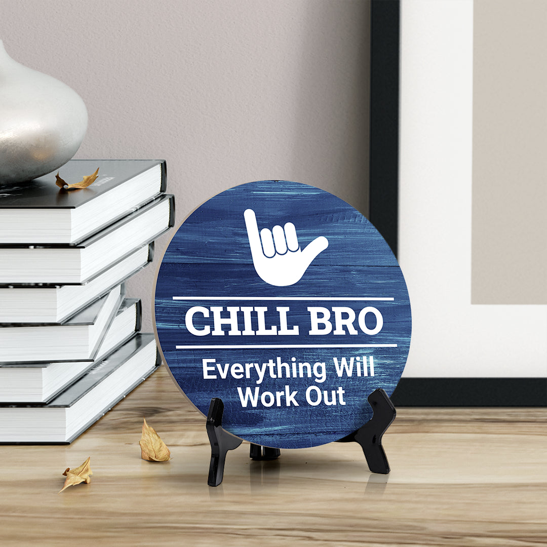 Round Chill Bro, Everything Will Work Out, Decorative Bathroom Table Sign with Acrylic Easel (5" x 5")