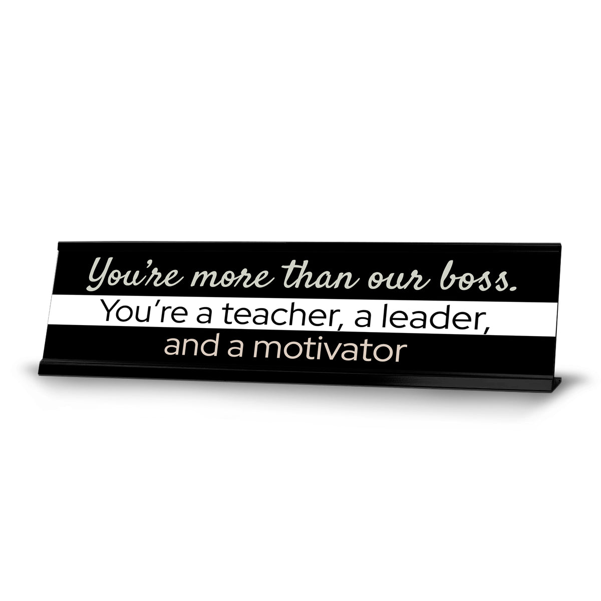 Signs ByLITA You?re More Than Our Boss. You?re a teacher, a Leader, and a Motivator Black Frame Desk Sign (2x8?)