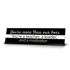 Signs ByLITA You?re More Than Our Boss. You?re a teacher, a Leader, and a Motivator Black Frame Desk Sign (2x8?)