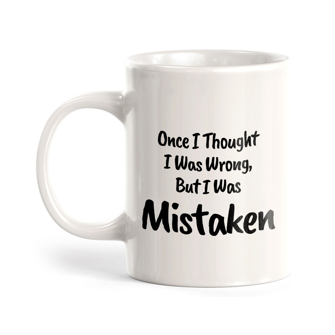 Once I Thought I Was Wrong, But I Was Mistaken 11oz Plastic or Ceramic Mug | Cute Funny Cups