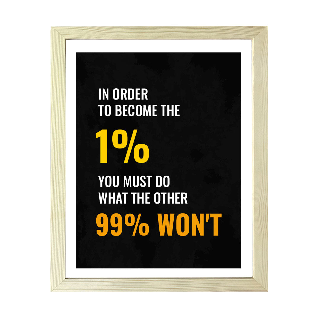 Designs ByLITA In Order To Become The 1% You Must Do What The Other 99% Won't, Wall Print Art