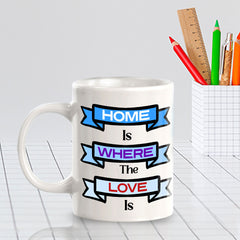 Home Is Where The Love Is 11oz Plastic or Ceramic Coffee Mug | Home & Family Cups
