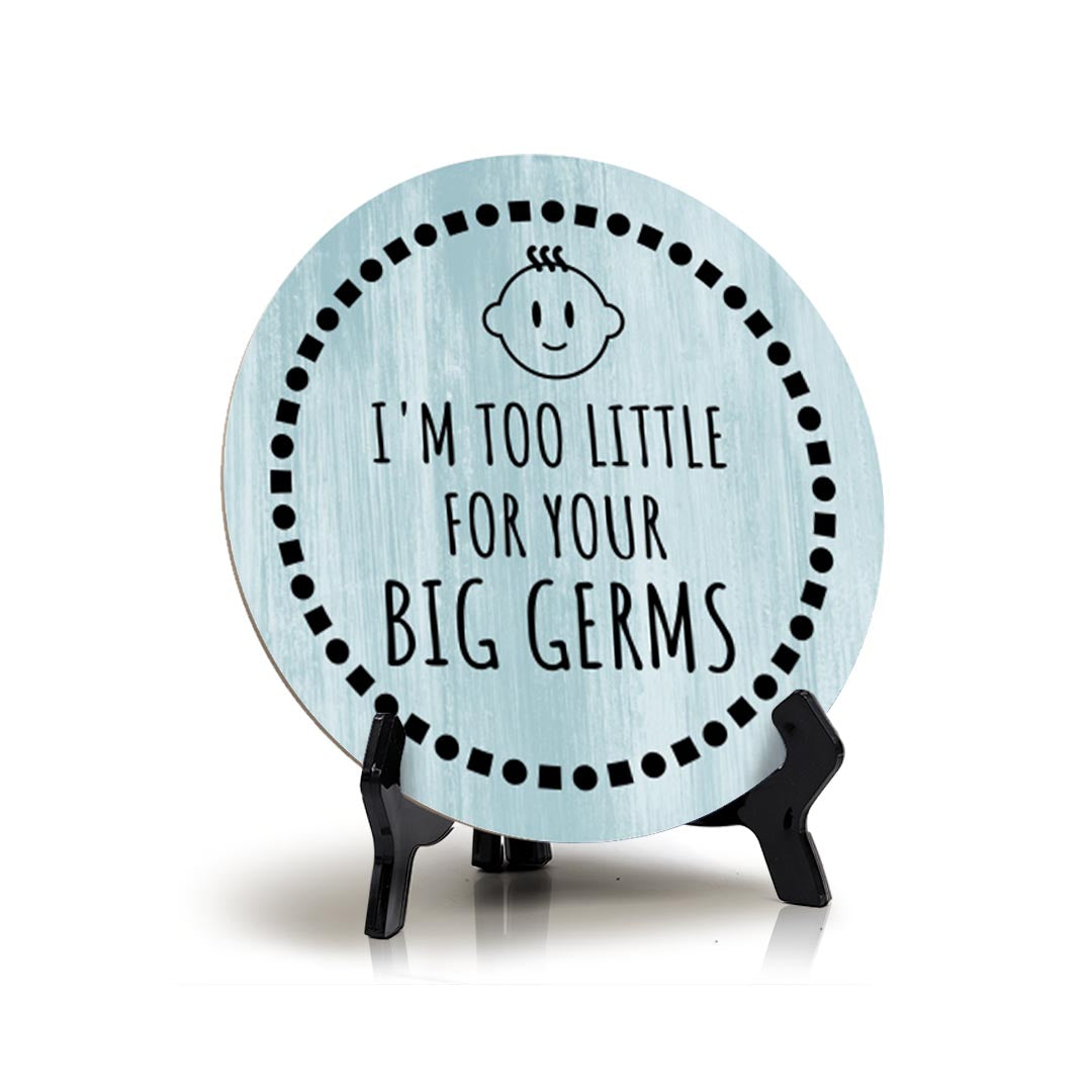 Sign ByLITA Round I'm Too Little For Your Big Germs Table Sign (5x5")