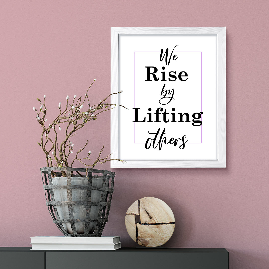 We rise by lifting others, Framed Wall Art, Home Décor Prints