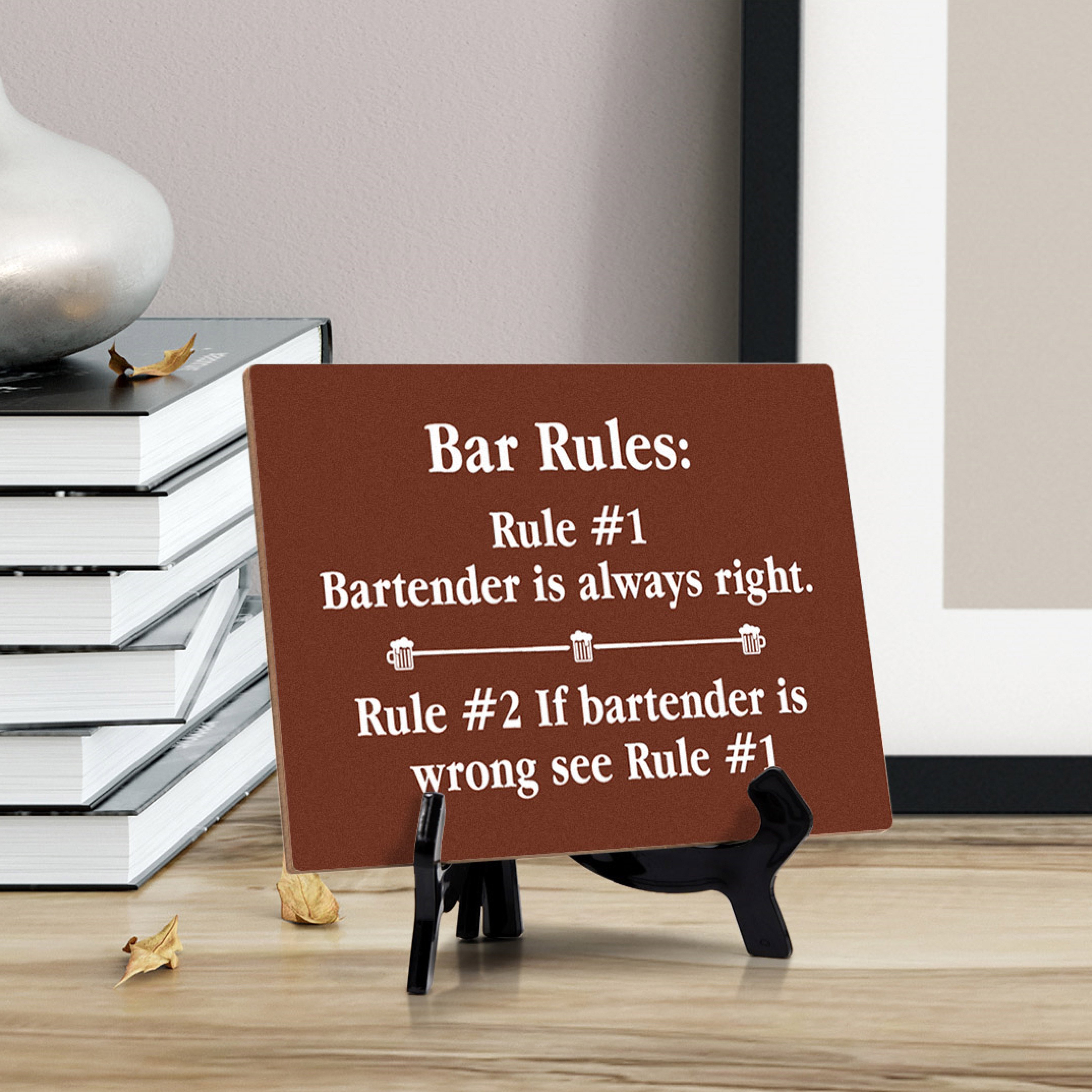 Signs ByLITA Bar Rules: Rule #1 Bartender is always right. Rule #2 If bartender is wrong see Rule #1 Table Sign with Acrylic Stand (6x8“)