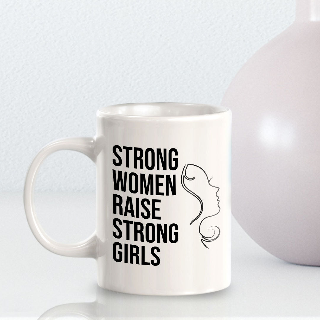 Strong Women Raise Strong Girls 11oz Plastic or Ceramic Coffee Mug | Homely Women's Cups