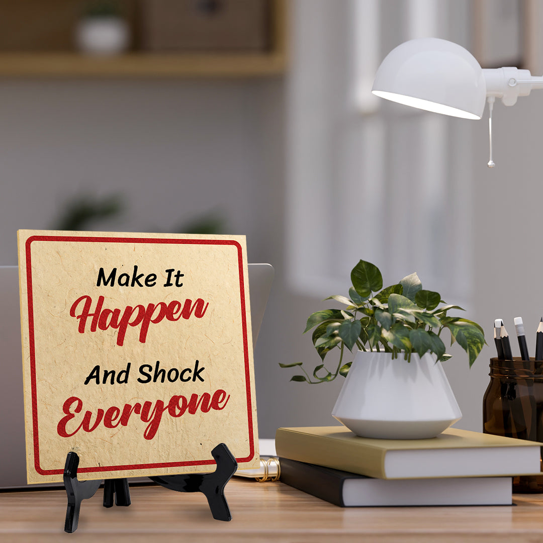 Make It Happen And Shock Everyone 5"x 5" Square Table Sign With Acrylic Easel | Motivational Home Decor