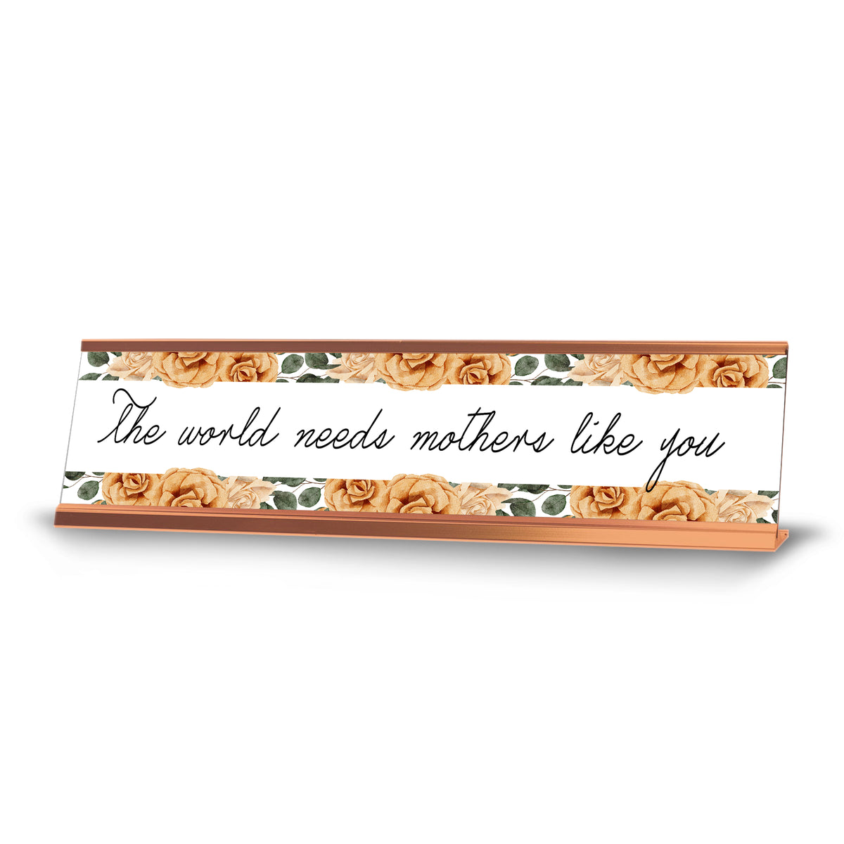 The world needs mothers like you, Gold Frame, Desk Sign (2x8")