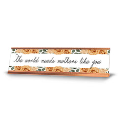 The world needs mothers like you, Gold Frame, Desk Sign (2x8")