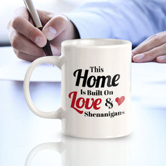 This Home Is Built On Love & Shenanigans 11oz Plastic or Ceramic Mug