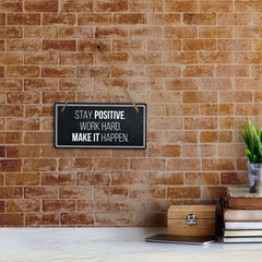 Stay Positive. Work Hard. Make It Happen. 5x10 Hanging Plus Wall or Door Sign | Home Décor
