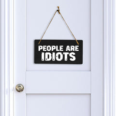 People Are Idiots 5x10 Hanging Plus Wall or Door Sign | Home & Office Decor